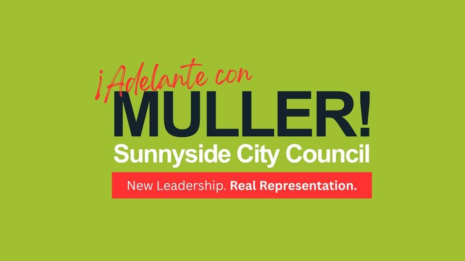 Campaign graphic for Adolph Muller, Sunnyside City Council candidate 2025, with slogan “¡Adelante con Muller!” and “New Leadership. Real Representation.”